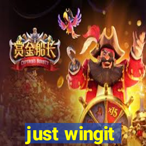 just wingit